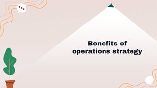 Benefits of
operations strategy
 