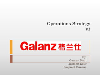 Operations Strategy
at
By:
Gaurav Bisht
Jasmeet Kaur
Savpreet Ramana
 
