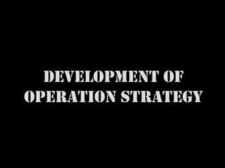 DEVELOPMENT OF
OPERATION STRATEGY
 