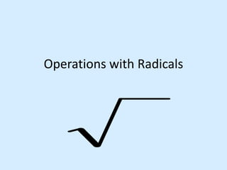 Operations with Radicals
 
