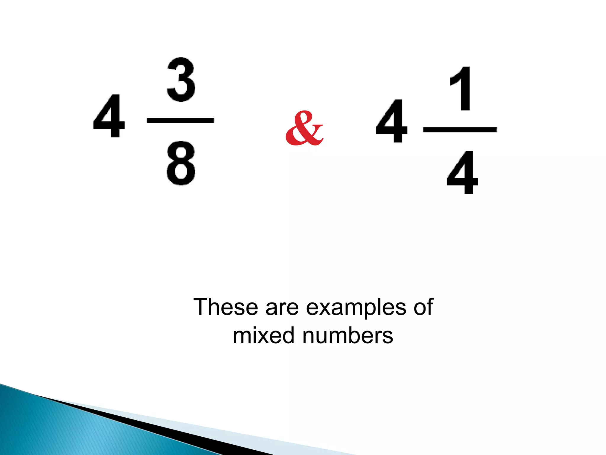 & These are examples of mixed numbers 