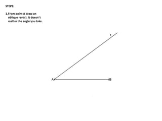 STEPS:
1.From point A draw an
oblique ray (r). It doesn´t
matter the angle you take.
r
 