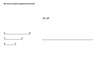 We have to add the segments CD and EF
 