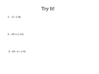 Try It!1.   –5 – (–8)   2.  –35 + (–11)3. –10 – 6 – (–9)   