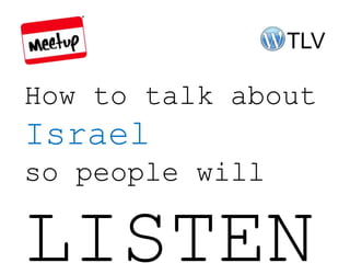 How to talk about
Israel
so people will

LISTEN
 