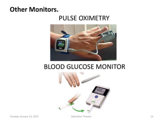Other Monitors.
PULSE OXIMETRY
BLOOD GLUCOSE MONITOR
Tuesday, January 13, 2015 13Operation Theater.
 