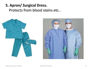 5. Apron/ Surgical Dress.
Protects from blood stains etc..
Tuesday, January 13, 2015 9Operation Theater.
 