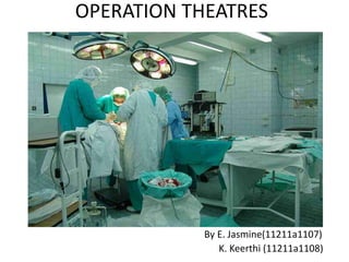 OPERATION THEATRES
By E. Jasmine(11211a1107)
K. Keerthi (11211a1108)
 