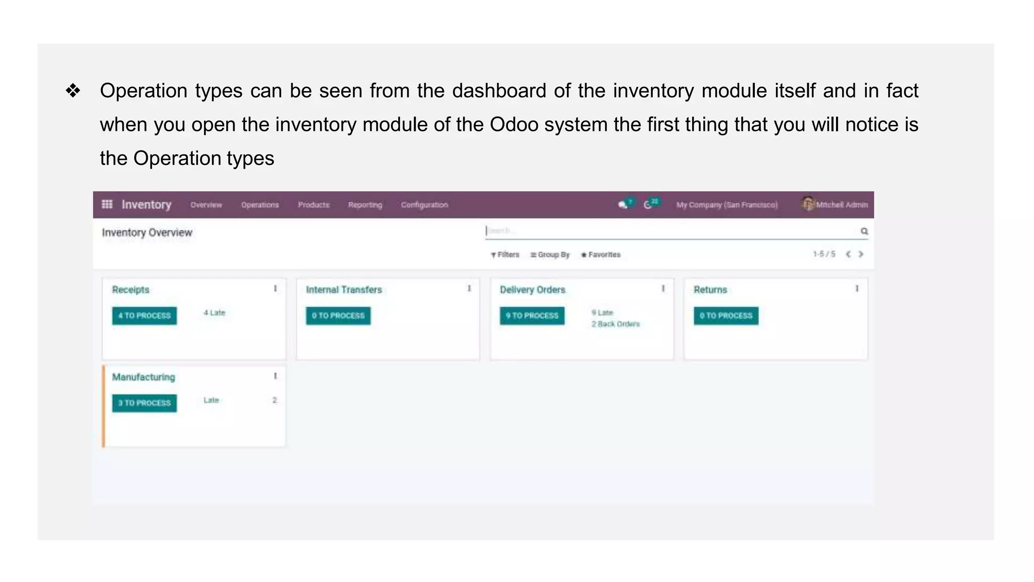 ❖ Operation types can be seen from the dashboard of the inventory module itself and in fact
when you open the inventory module of the Odoo system the first thing that you will notice is
the Operation types
 