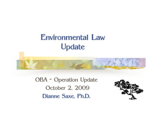 Environmental Law
Update
OBA - Operation Update
October 2, 2009
Dianne Saxe, Ph.D.
 