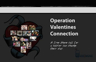 Operation
Valentines
Connection
A free phone call for
a soldier can change
their day.
 