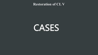 Restoration of CL V
CASES
 