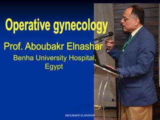 Benha University Hospital,
Egypt
ABOUBAKR ELNASHAR
 