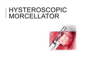 HYSTEROSCOPIC
MORCELLATOR
 