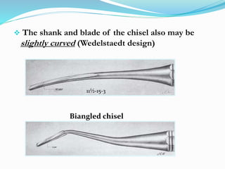  The shank and blade of the chisel also may be
slightly curved (Wedelstaedt design)
11½-15-3
Biangled chisel
 