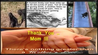 Thank You …
Mom !!!
 