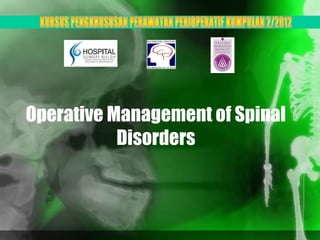 Operative Management of Spinal
           Disorders
 