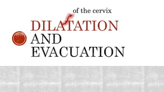 DILATATION
of the cervix
 