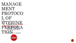 Depends on the location,
size & nature of
the instrument
causing perforation
Procedure is stopped
 