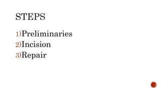 1)Preliminaries
2)Incision
3)Repair
 