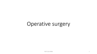 Operative surgery
TONY 2010 MBBS 1
 