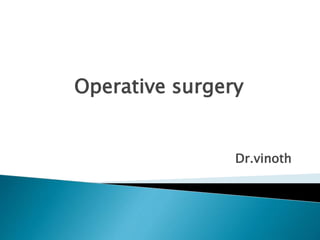 Operative surgery
Dr.vinoth
 