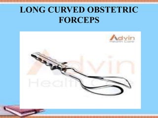 LONG CURVED OBSTETRIC
FORCEPS
 