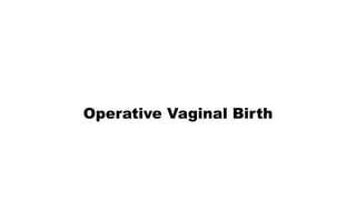 Operative Vaginal Birth
 