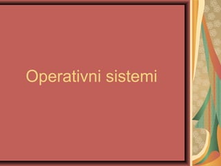 Operativni sistemi

 