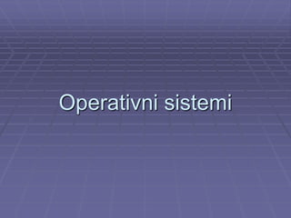 Operativni sistemi

 