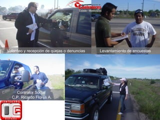 Levantamiento de encuestas Volanteo y recepción de quejas o denuncias Contralor Social  C.P. Ricardo Flores A. 