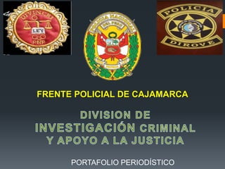 FRENTE POLICIAL DE CAJAMARCA
PORTAFOLIO PERIODÍSTICO
 