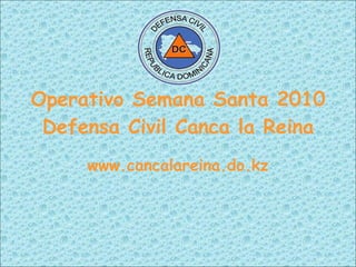 Operativo Semana Santa 2010 Defensa Civil Canca la Reina www.cancalareina.do.kz 