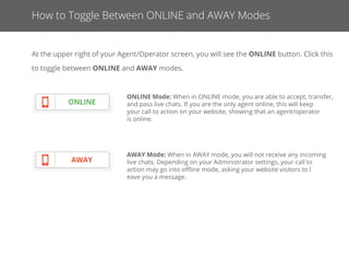 How to Take a Chat
When a live chat comes in, you will be notiﬁed via an Incoming Live Chat Request, which will give you the option to
Accept, Pass or Reject the chat.
Accept: When accepting a chat, the live chat will begin normally.
Pass: Pass a live chat to another agent/operator.
Reject: Reject the chat outright.
 