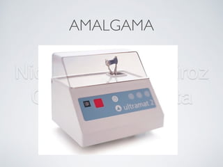 Nicolás Pérez Quiroz
Cirujano Dentista
AMALGAMA
Trituración
 