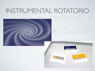 Nicolás Pérez Quiroz
Cirujano Dentista
INSTRUMENTAL ROTATORIO
 