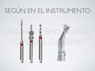 Nicolás Pérez Quiroz
Cirujano Dentista
SEGÚN EN EL INSTRUMENTO
 