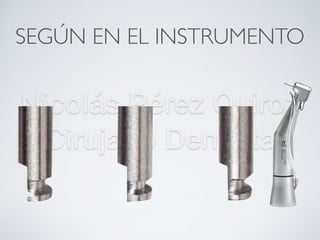 Nicolás Pérez Quiroz
Cirujano Dentista
SEGÚN EN EL INSTRUMENTO
 
