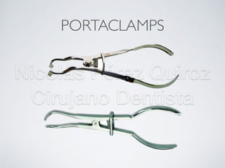 Nicolás Pérez Quiroz
Cirujano Dentista
PORTACLAMPS
 