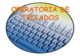 OPERATORIA DE
TECLADOS

 