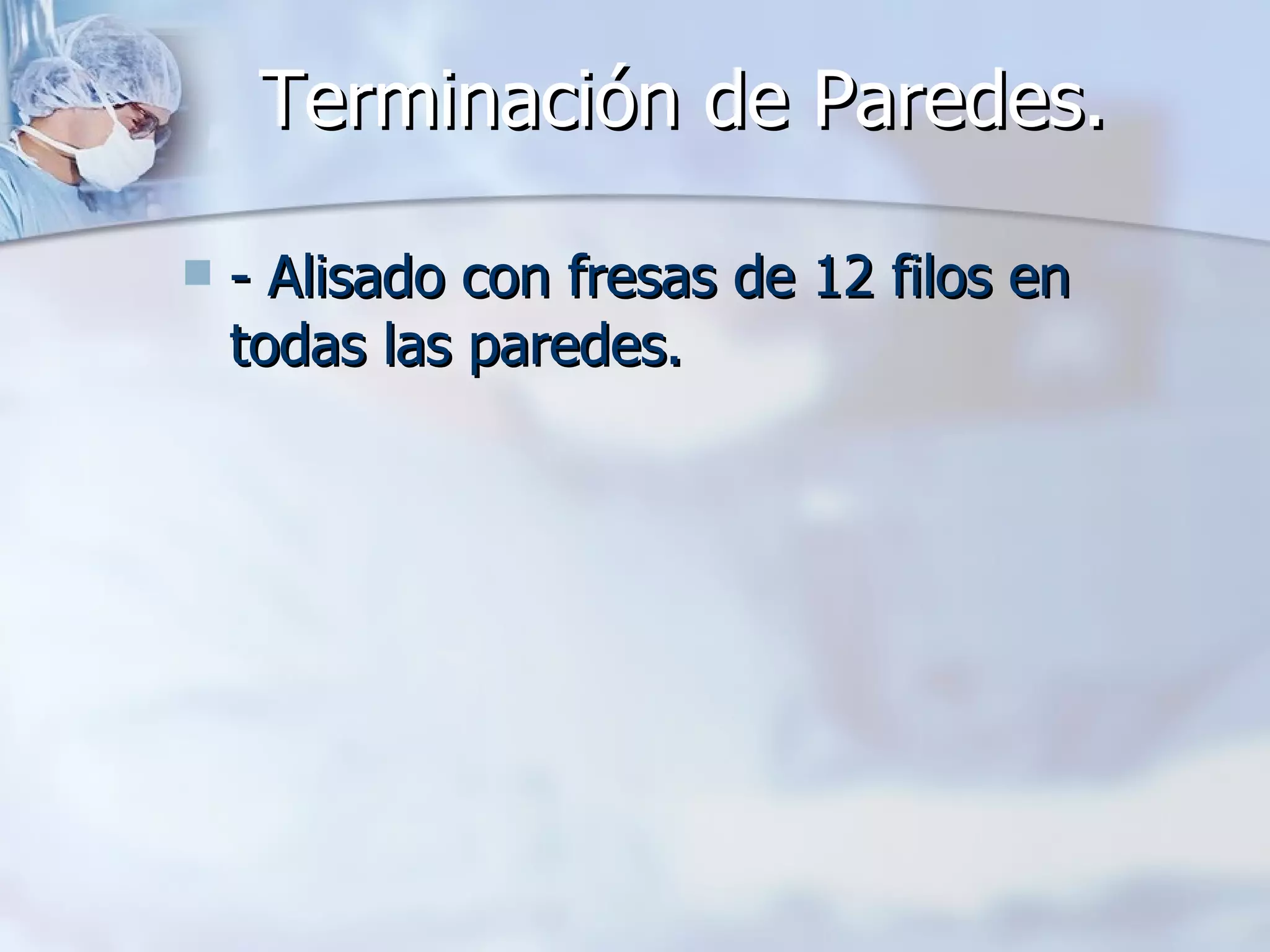 Terminación de Paredes. - Alisado con fresas de 12 filos en todas las paredes. 