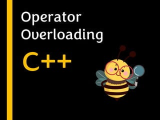 Operator
Overloading
C++
 