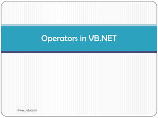 Operators in VB.NET www.ustudy.in 