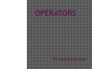 OPERATORS BY: Kalpana & Milan 
