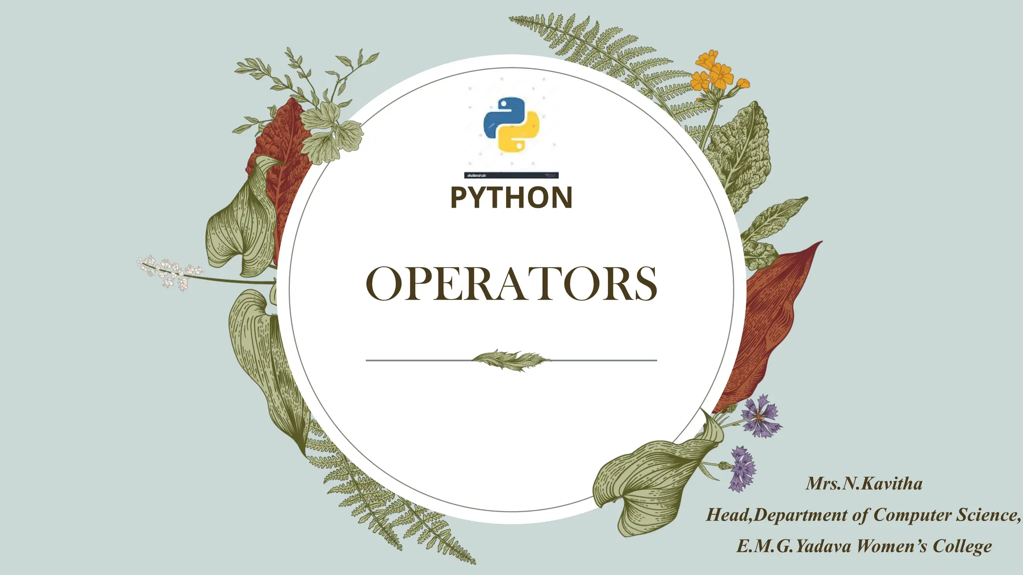 OPERATORS
PYTHON
Mrs.N.Kavitha
Head,Department of Computer Science,
E.M.G.Yadava Women’s College
 