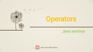 Operators
Java seminar
 