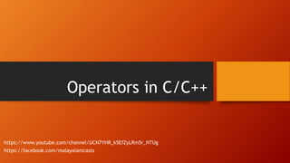 Operators in C/C++
https://www.youtube.com/channel/UCN7YHR_k5EfZyLRm5r_NTUg
https://facebook.com/malayalamcasts
 