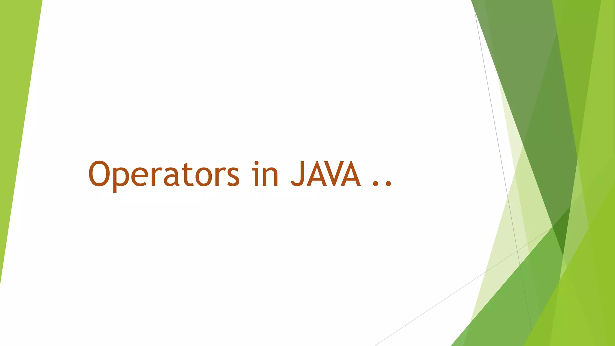 Operators in JAVA ..
 