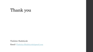 Thank you
Vladislav Hadzhiyski
Email: Vladislav.Hadzhiyski@gmail.com
 