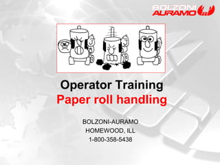 Operator Training Paper roll handling BOLZONI-AURAMO HOMEWOOD, ILL 1-800-358-5438 